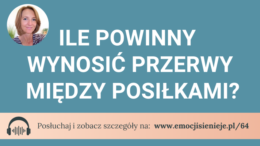 64. Ile powinny wynosić przerwy między posiłkami?