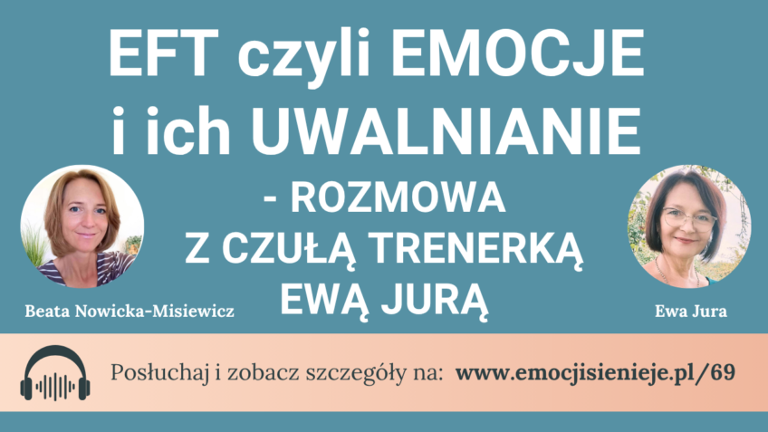 69. EFT czyli emocje i ich uwalnianie – rozmowa z Czułą Trenerką Ewą Jurą