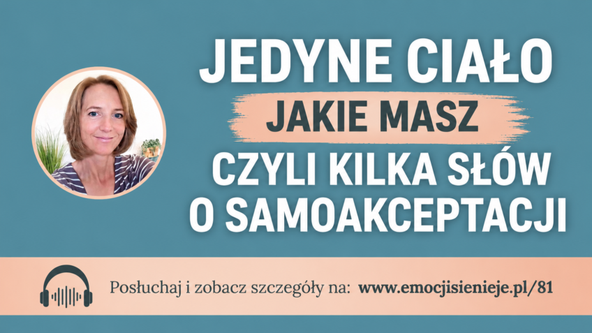 81. Jedyne ciało, jakie masz czyli kilka słów o samoakceptacji
