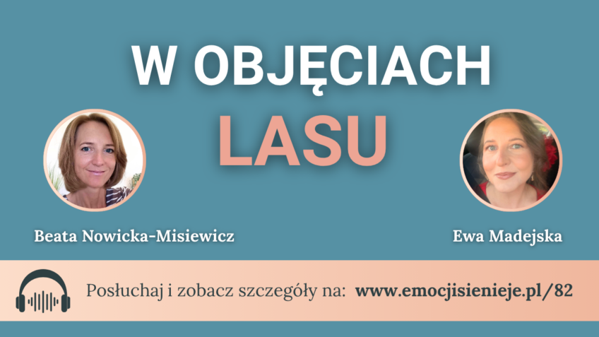 82. W objęciach lasu – rozmowa z Ewą Madejską